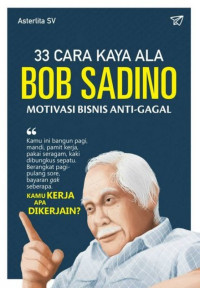 Image of 33 CARA KAYA ALA BOB SADINO. MOTIVASI BISNIS ANTI-GAGAL