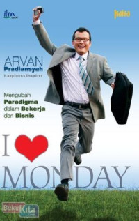 Image of I LOVE MONDAY : mengubah paradigma dalam bekerja dan bisnis