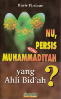 Image of NU, PERSIS atau MUHAMMADIYAH yang Ahli Bid'ah ?