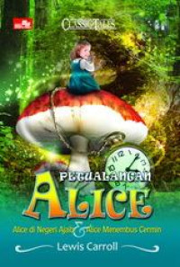 Image of PETUALANGAN ALICE. Alice di Negeri Ajaib & Alice Menembus Cermin